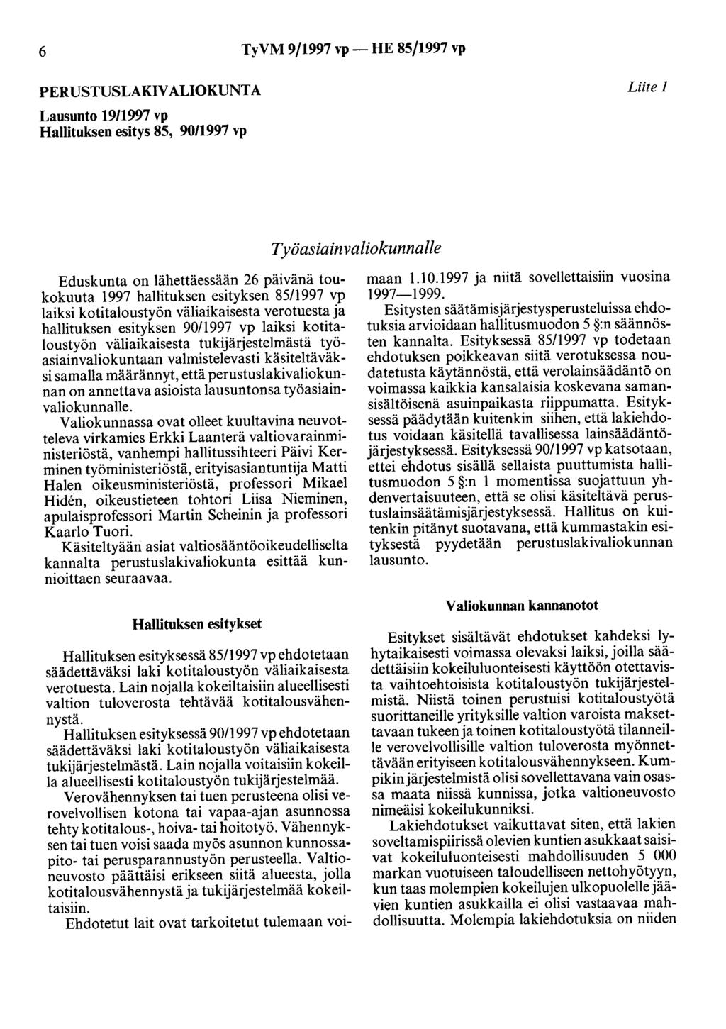 6 TyVM 9/1997 vp- HE 85/1997 vp PERUSTUSLAKIVALIOKUNTA Lausunto 19/1997 vp Hallituksen esitys 85, 90/1997 vp Liite 1 Työasiain valiokunnalle Eduskunta on lähettäessään 26 päivänä toukokuuta 1997