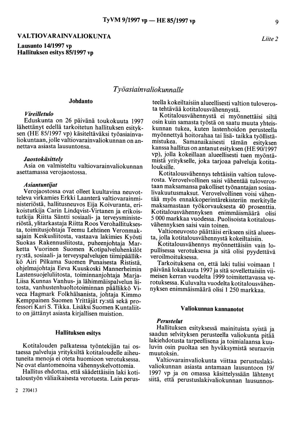 TyVM 9/1997 vp- HE 85/1997 vp 9 VALTIOVARAINVALIOKUNTA Lausunto 14/1997 vp Hallituksen esitys 85/1997 vp Liite 2 Työasiainvaliokunnalle Johdanto Vireilletulo Eduskunta on 26 päivänä toukokuuta 1997