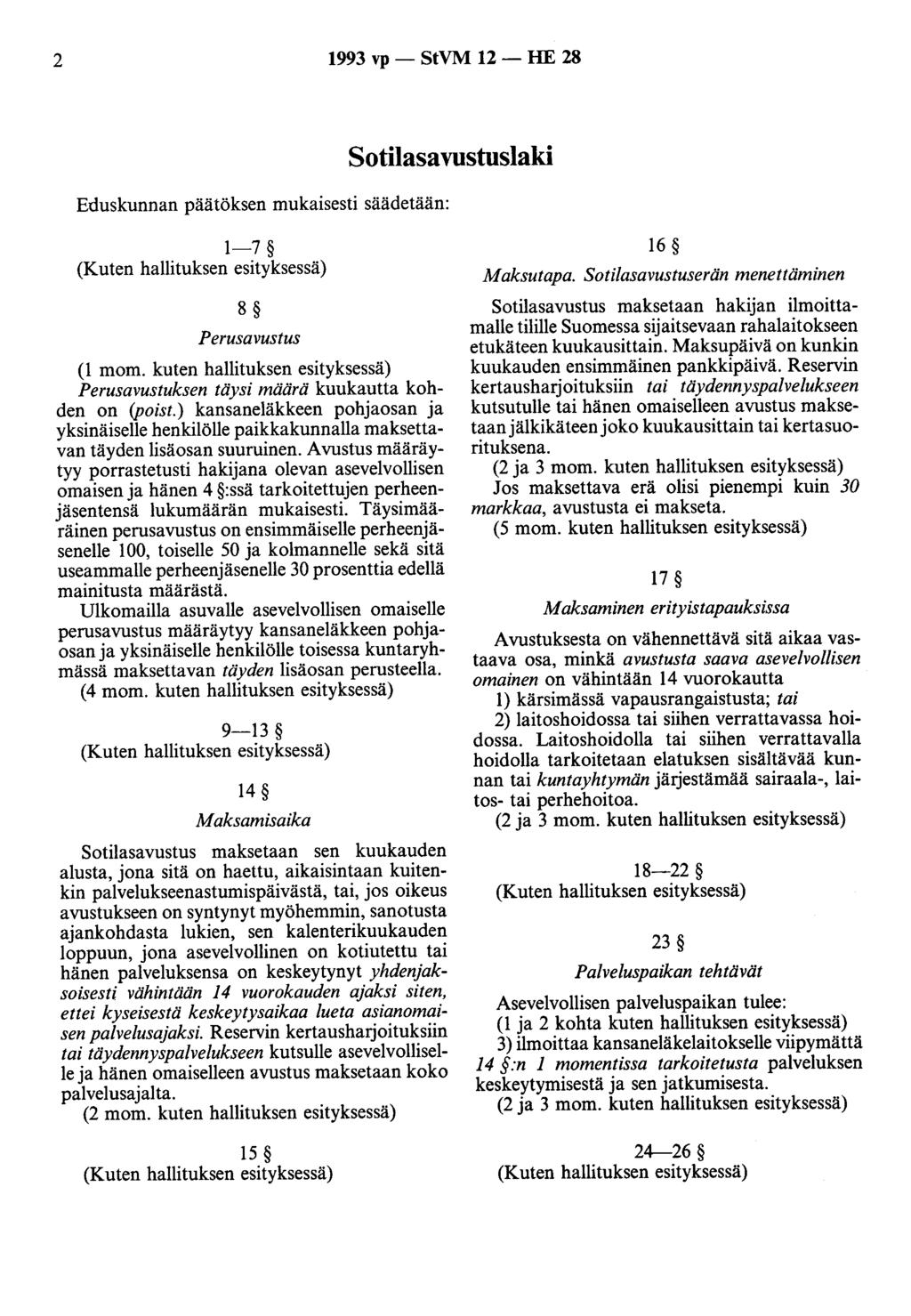 2 1993 vp - StVM 12 - HE 28 Eduskunnan päätöksen mukaisesti säädetään: Sotilasavustuslaki 1-7 (Kuten hallituksen esityksessä) 8 Perusavustus (1 mom.