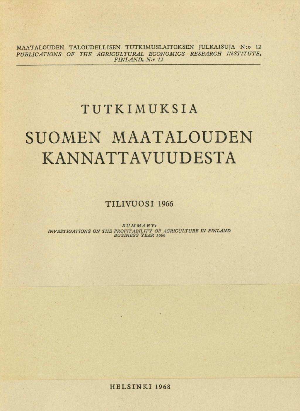 MAATALOUDEN TALOUDELLISEN TUTKIMUSLAITOKSEN JULKAISUJA N:o 12 PUBLICATIONS OF THE AGRICULTURAL ECONOMICS RESEARCH INSTITUTE, FINLAND, N:r 12 TUTKIMUKSIA