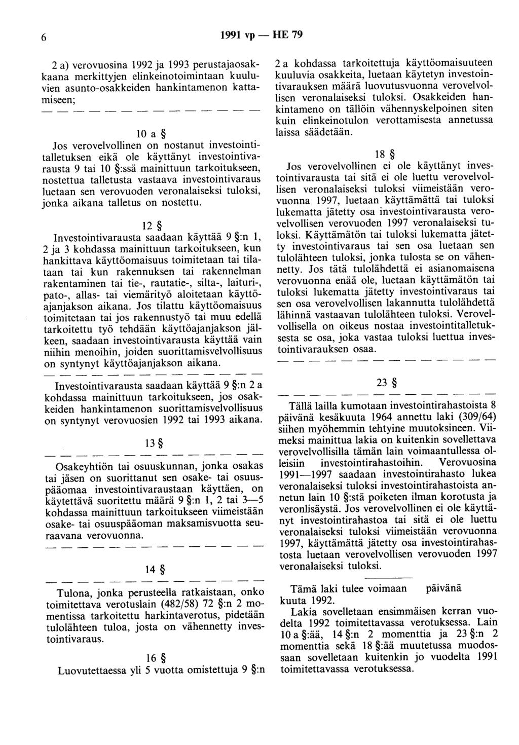 6 1991 vp - HE 79 2 a) verovuosina 1992 ja 1993 perustajaosakkaana merkittyjen elinkeinotoimintaan kuuluvien asunto-osakkeiden hankintamenon kattamiseen; 10 a Jos verovelvollinen on nostanut