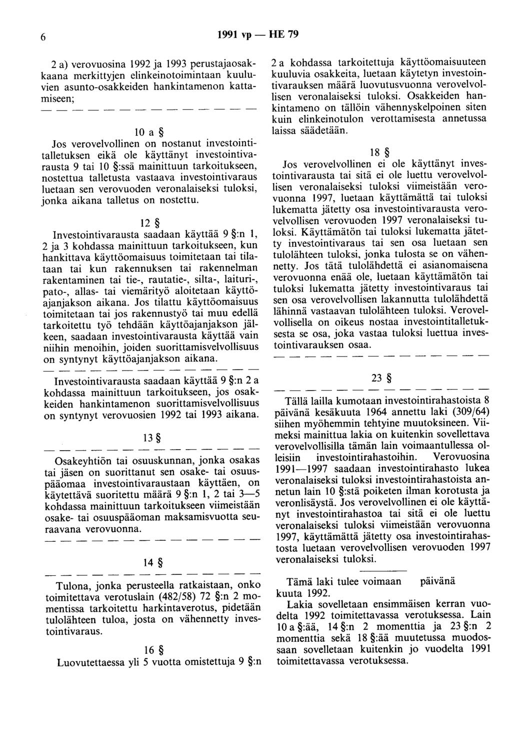 6 1991 vp - HE 79 2 a) verovuosina 1992 ja 1993 perustajaosakkaana merkittyjen elinkeinotoimintaan kuuluvien asunto-osakkeiden hankintamenon kattamiseen; 10 a Jos verovelvollinen on nostanut