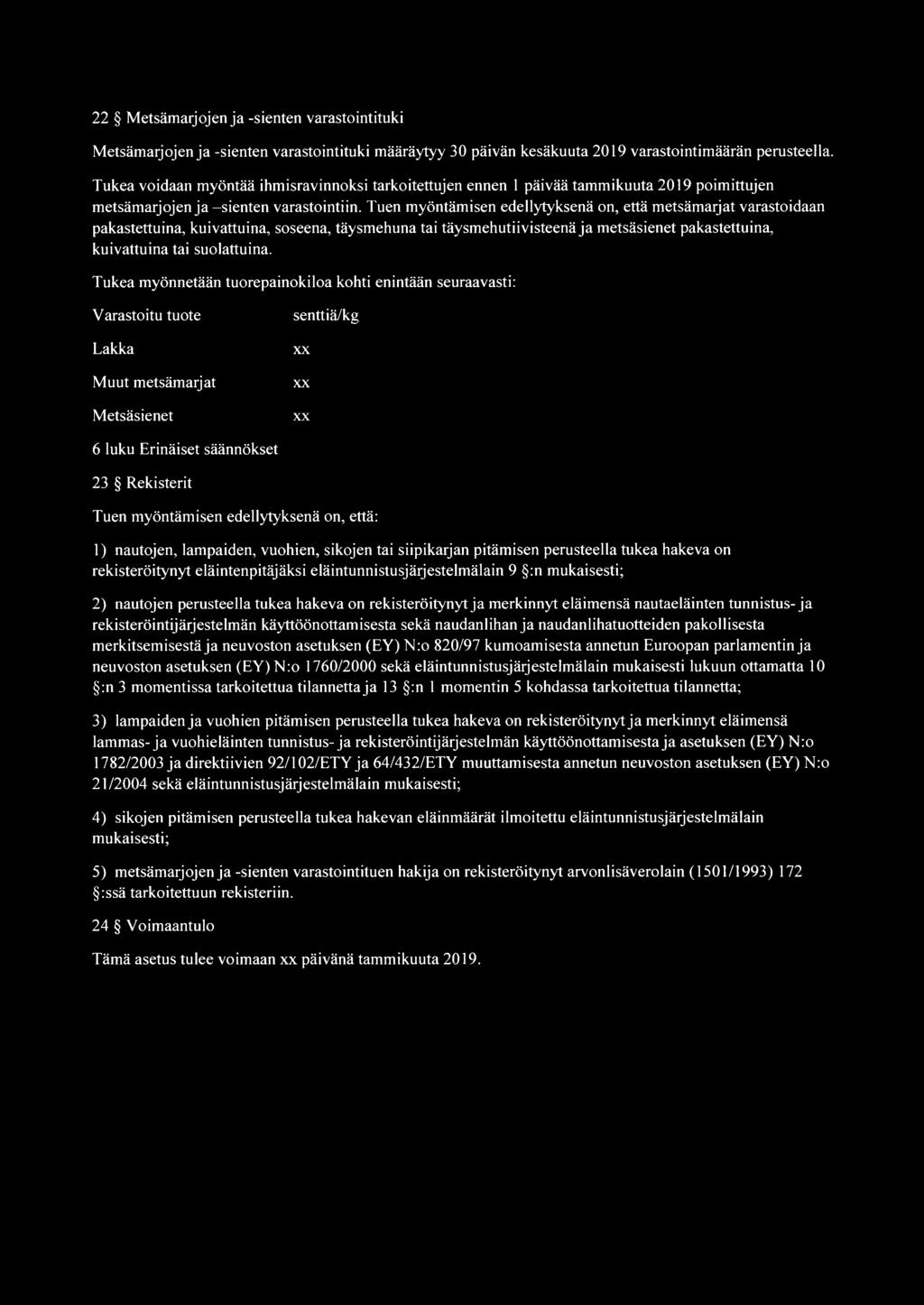 Tuen myöntämisen edellytyksenä on, että metsämarjat varastoidaan pakastettuina, kuivattuina, soseena, täysmehuna tai täysmehutiivisteenä ja metsäsienet pakastettuina, kuivattuina tai suolattuina.