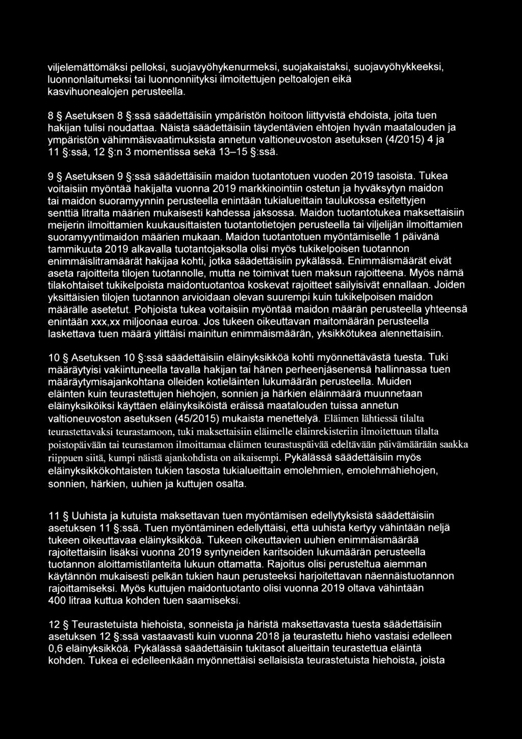 Näistä säädettäisiin täydentävien ehtojen hyvän maatalouden ja ympäristön vähimmäisvaatimuksista annetun valtioneuvoston asetuksen (4/2015) 4 ja 11 :ssä, 12 :n 3 momentissa sekä 13-15 :ssä.