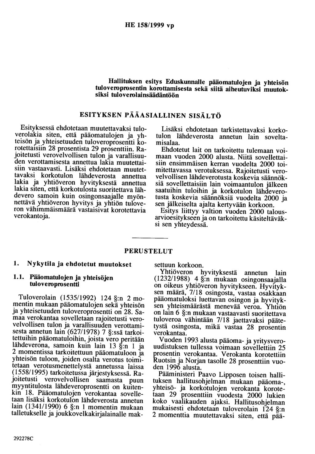 HE 158/1999 vp Hallituksen esitys Eduskunnalle pääomatulojen ja yhteisön tuloveroprosentin korottamisesta sekä siitä aiheutuviksi muutoksiksi tuloverolainsäädäntöön ESITYKSEN PÄÄASIALLINEN SISÄLTÖ