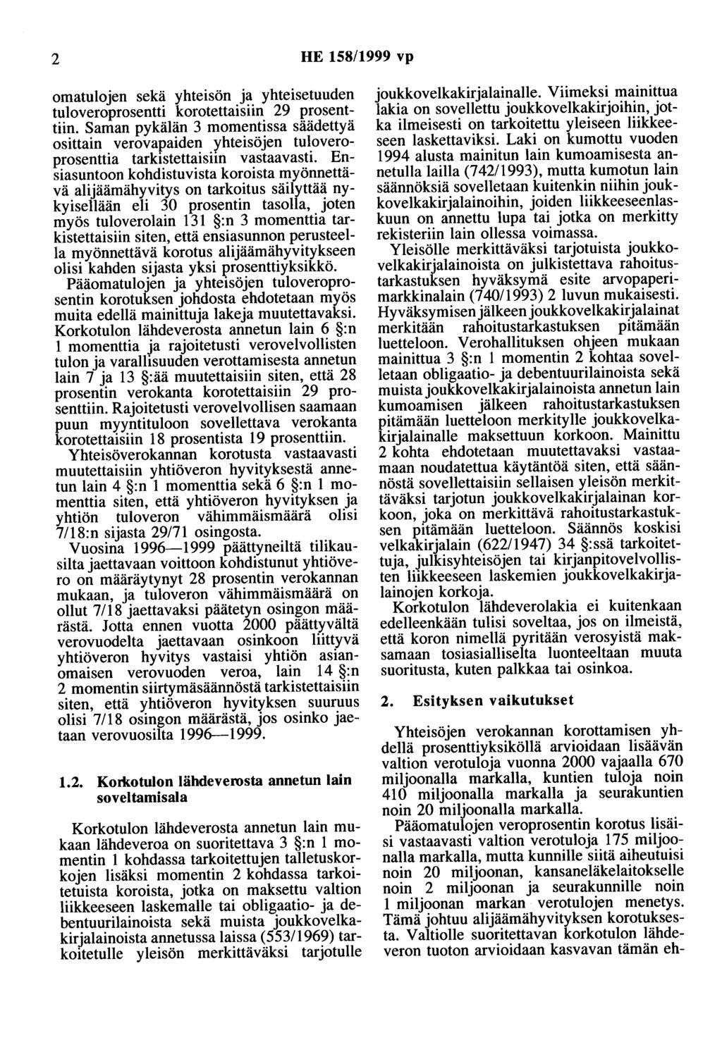 2 HE 158/1999 vp omatulojen sekä yhteisön ja yhteisetuuden tuloveroprosentti korotettaisiin 29 prosenttiin.