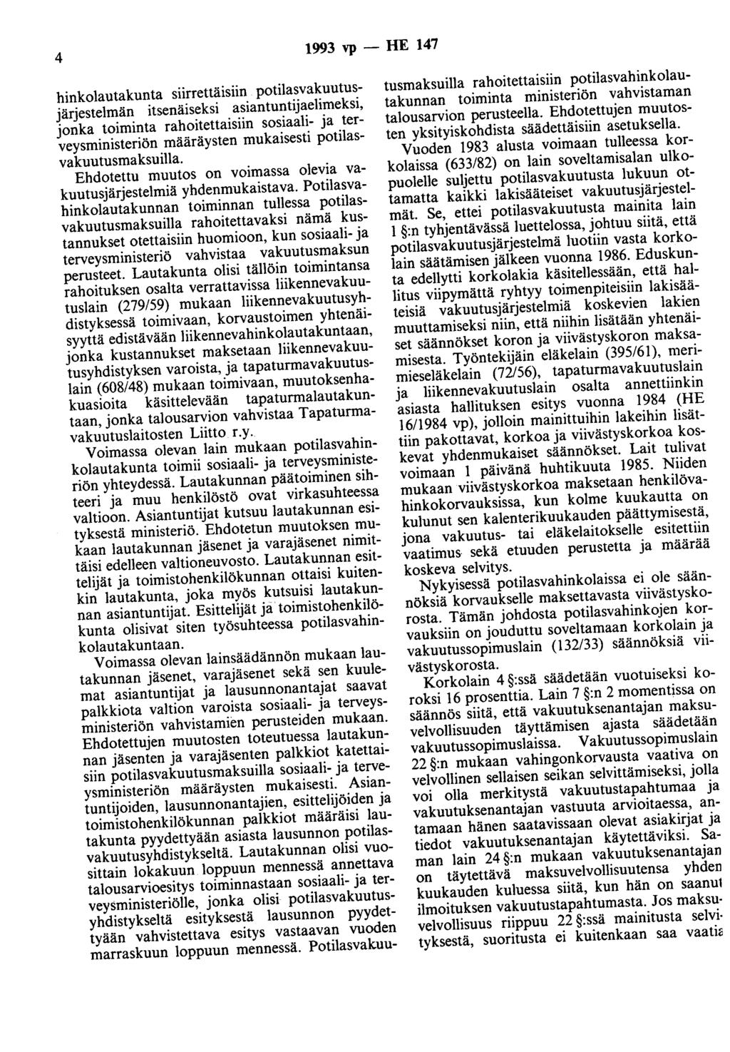 4 1993 vp - HE 147 hinkolautakunta siirrettäisiin potilasvakuutusärestelmän itsenäiseksi asiantuntiaelimeksi, onka toiminta rahoitettaisiin sosiaali- a terveysministeriön määräysten mukaisesti