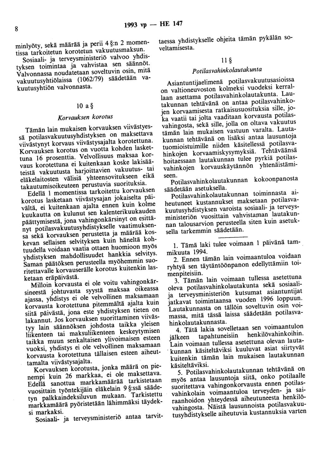 8 1993 vp - HE 147 ruinlyöty, sekä määrää a perii 4 :n 2 momentissa tarkoitetun korotetun vakuutusrnaksun. Sosiaali- a terveysministeriö valvoo yhdistyksen toimintaa a vahvistaa sen säännöt.