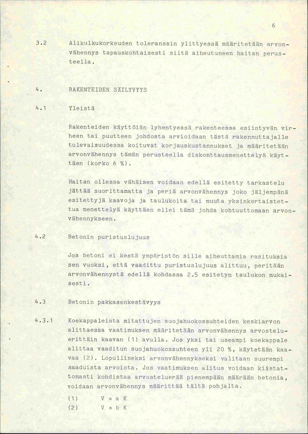 6 3.2 Alikulkukorkeuden toleranssin ylittyessä määritetään arvon- vähennys tapauskohtaisesti siitä aiheutuneen haitan perusteella. 4. RAKENTEIDEN SIILYVYYS 4.