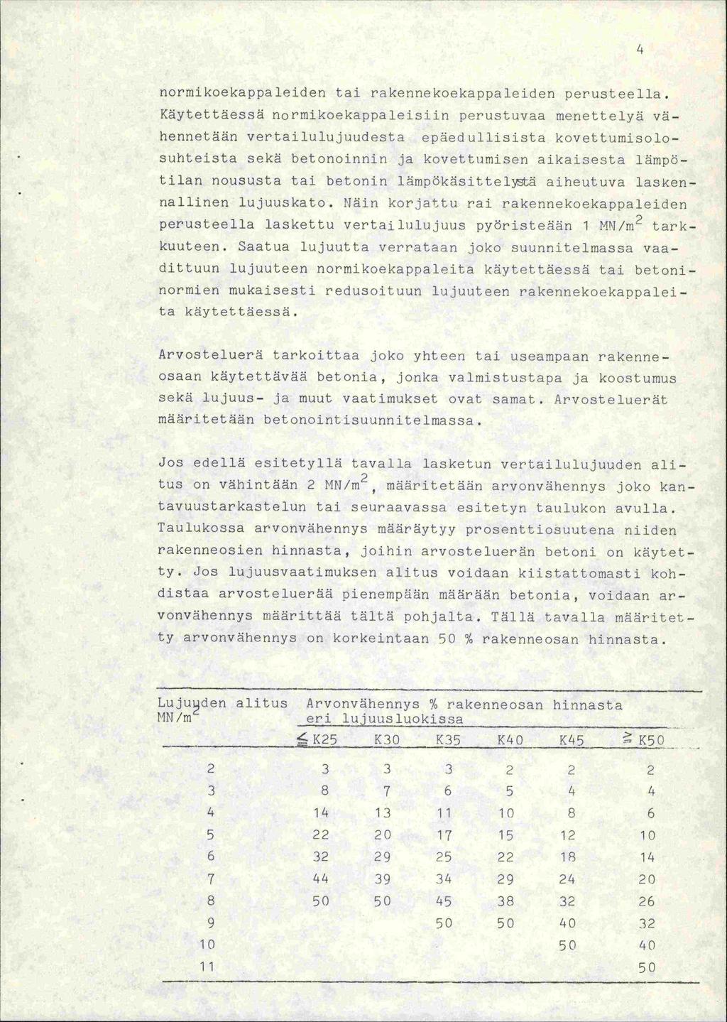 4 normikoekappaleiden tai rakennekoekappaleiden perusteella. Käytettäessä normikoekappaleisiin perustuvaa menettelyä yöhennetään vertailulujuudesta epäedullisista kovettumisolo-.