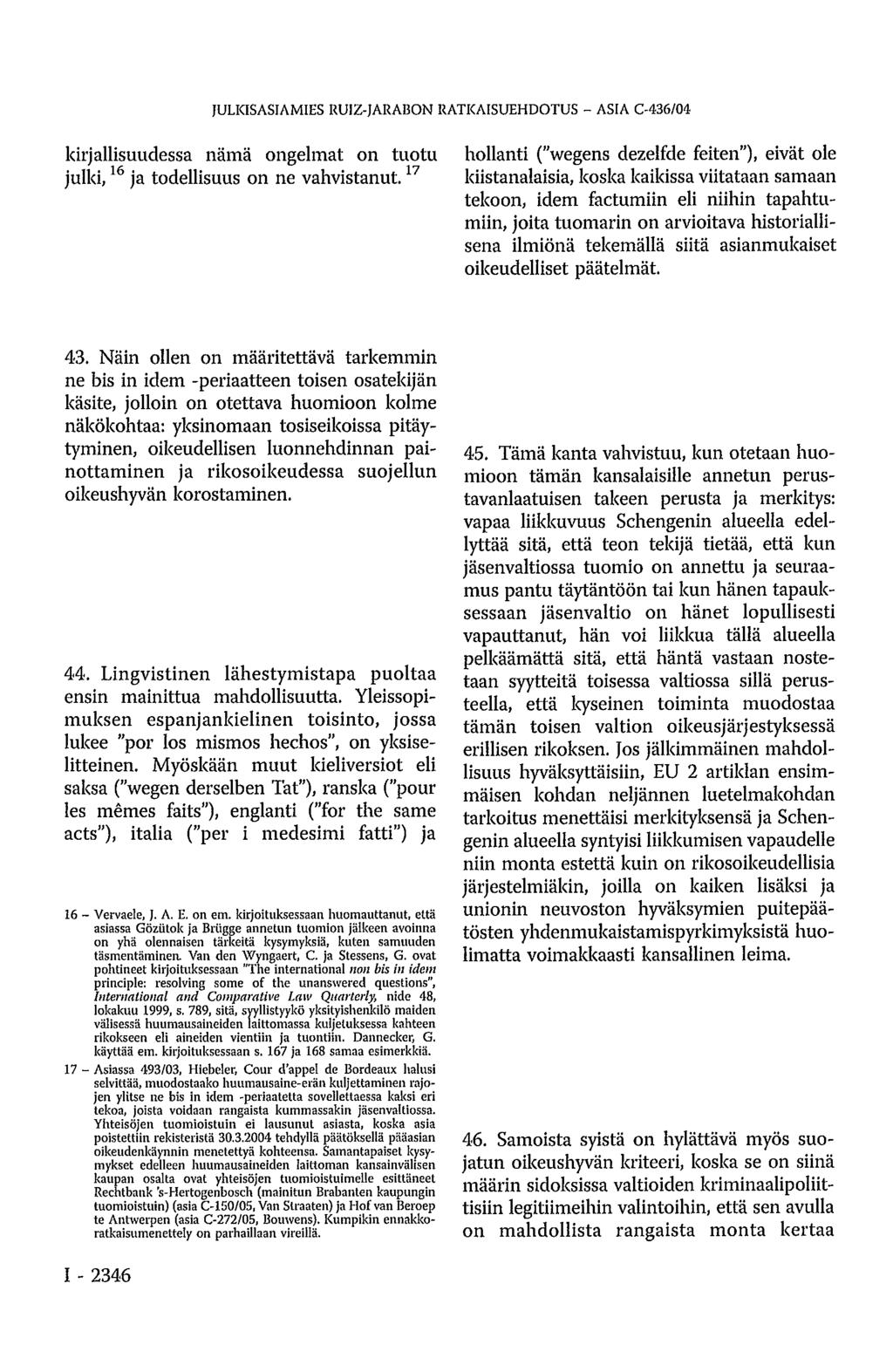 kirjallisuudessa nämä ongelmat on tuotu julki, 16 ja todellisuus on ne vahvistanut.