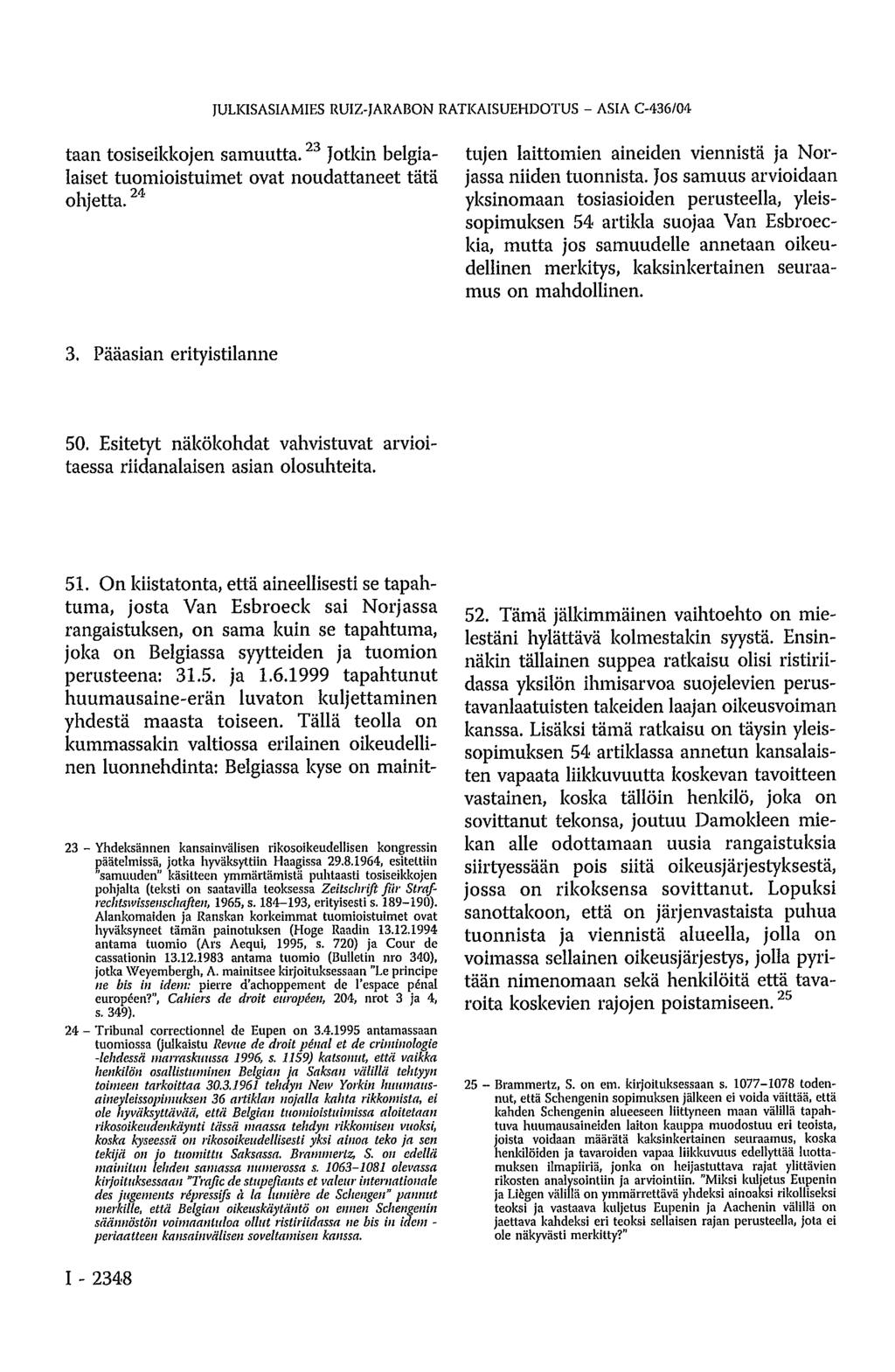 taan tosiseikkojen samuutta. 23 Jotkin belgialaiset tuomioistuimet ovat noudattaneet tätä ohjetta. 24 51.