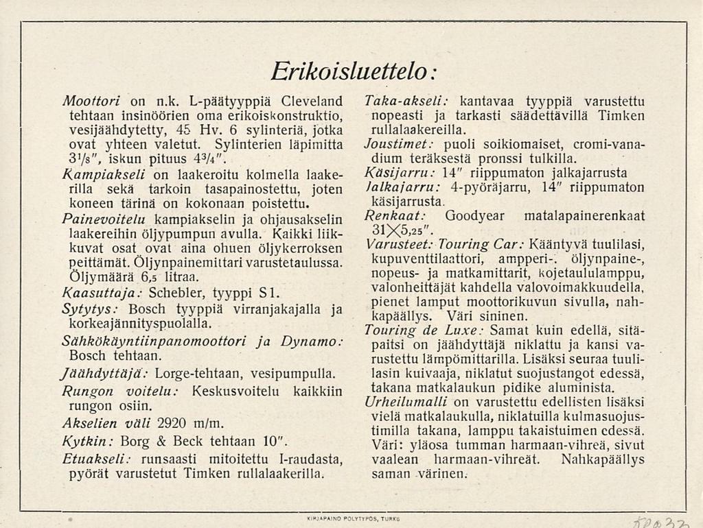 1 Moottori on n.k. L-päätyyppiä Cleveland tehtaan insinöörien oma erikoiskonstruktio, vesijäähdytetty, 45 Hv. 6 sylinteriä, jotka ovat yhteen valetut. Sylinterien läpimitta 3'/s", iskun pituus 4 3 A".