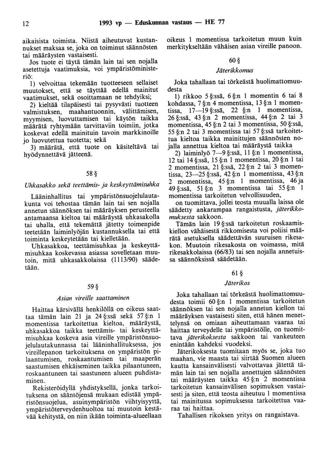 12 1993 vp - Eduskunnan vastaus- HE 77 aikaisista to1m1sta. Niistä aiheutuvat kustannukset maksaa se, joka on toiminut säännösten tai määräysten vastaisesti.