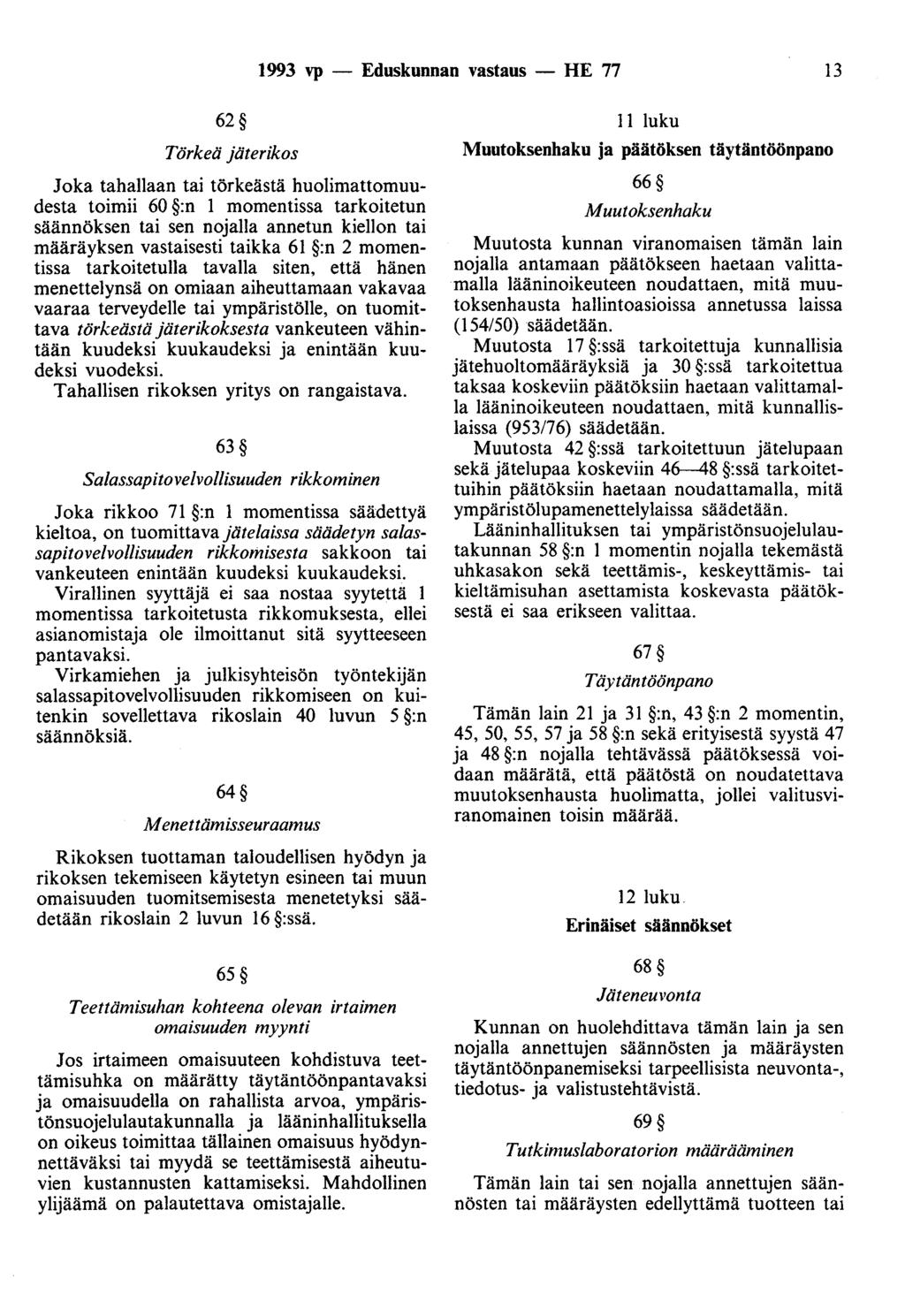 1993 vp - Eduskunnan vastaus - HE 77 13 62 Törkeä jäterikos Joka tahallaan tai törkeästä huolimattomuudesta toimii 60 :n 1 momentissa tarkoitetun säännöksen tai sen nojalla annetun kiellon tai