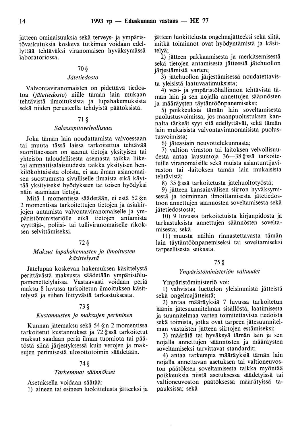 14 1993 ''P - Eduskunnan vastaus - HE 77 jätteen ominaisuuksia sekä terveys- ja ympäristövaikutuksia koskeva tutkimus voidaan edellyttää tehtäväksi viranomaisen hyväksymässä laboratoriossa.