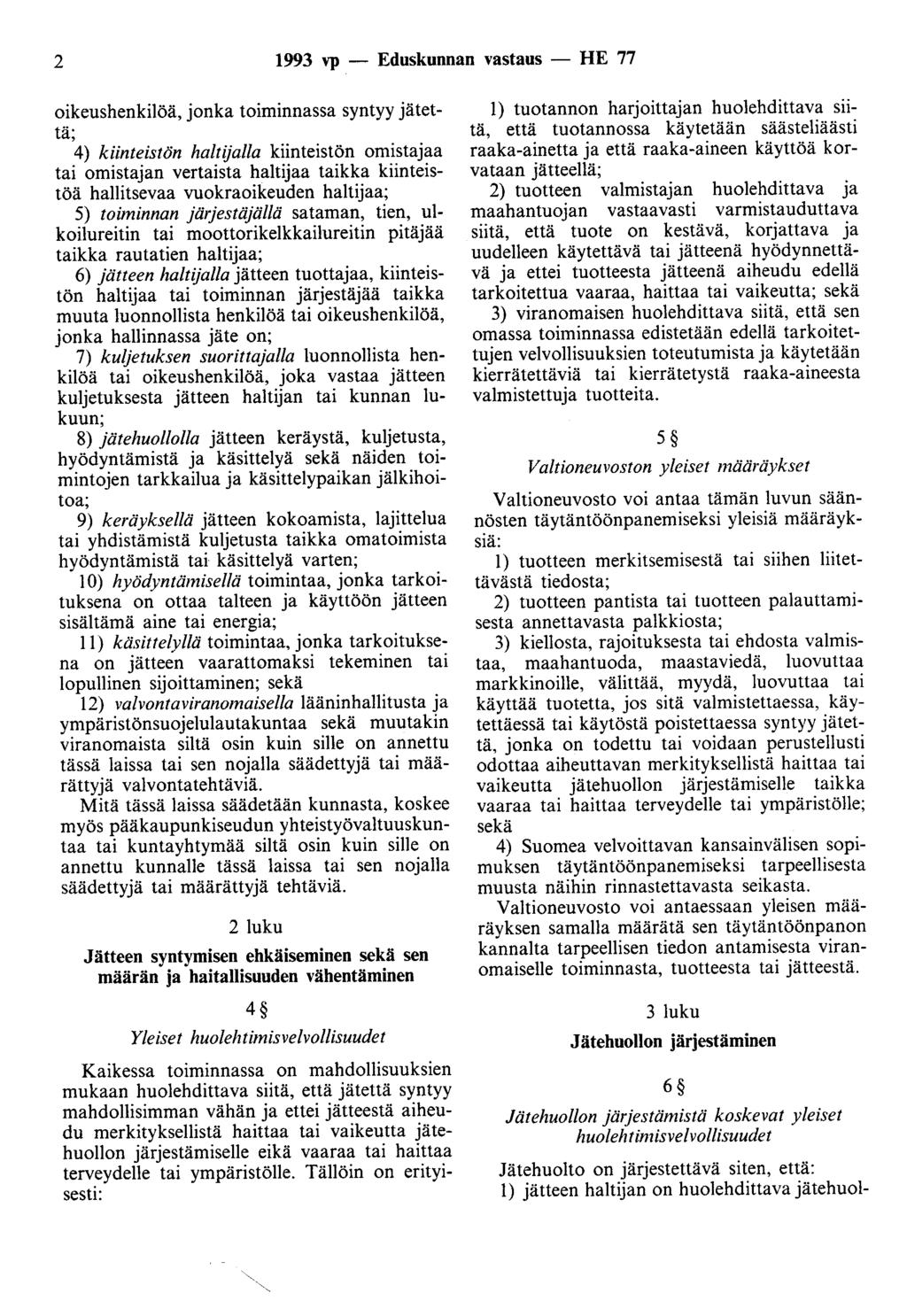 2 1993 vp - Eduskunnan vastaus - HE 77 oikeushenkilöä, jonka toiminnassa syntyy jätettä; 4) kiinteistön haltijalla kiinteistön omistajaa tai omistajan vertaista haltijaa taikka kiinteistöä