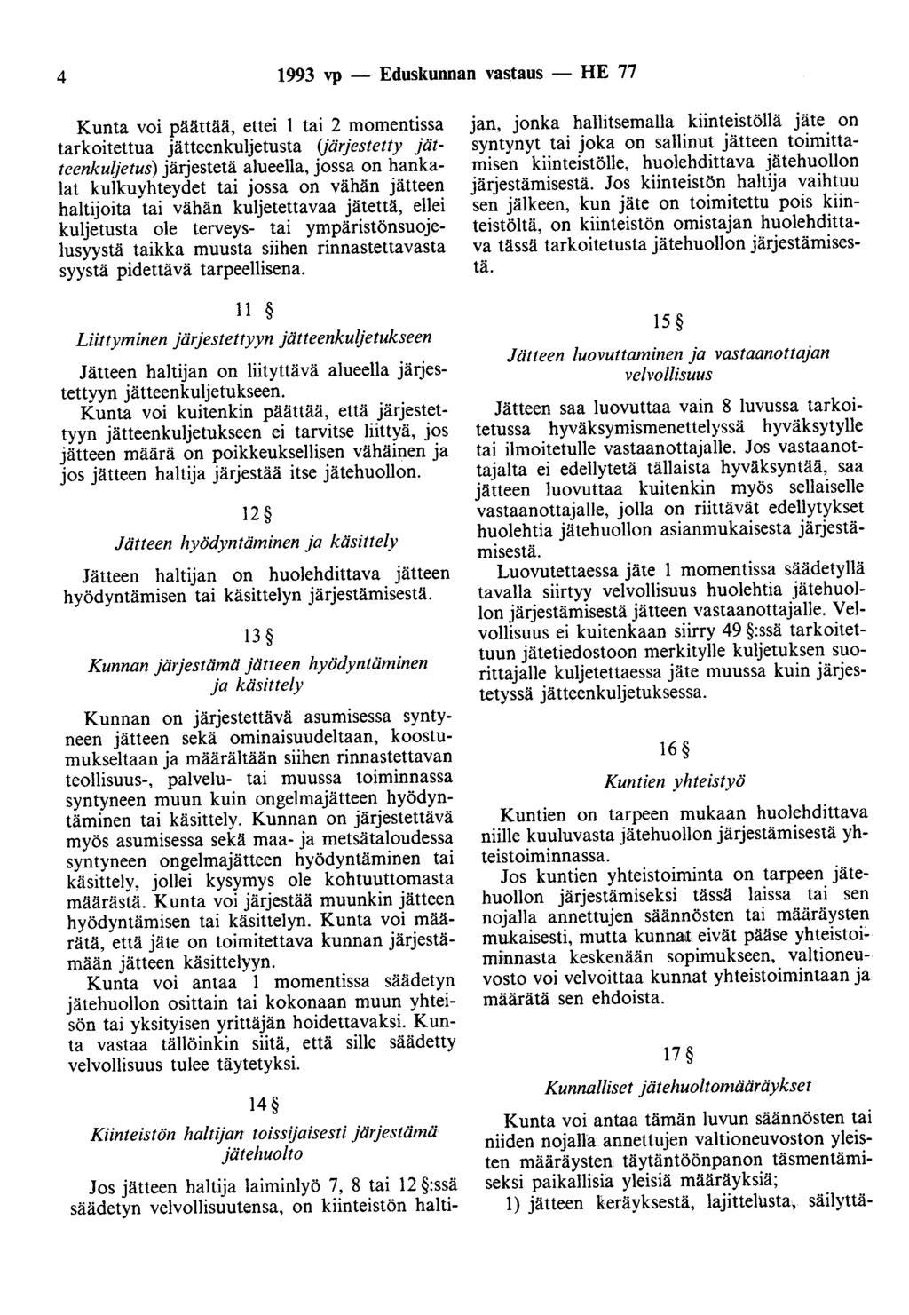 4 1993 vp - Eduskunnan vastaus -HE 77 Kunta voi päättää, ettei 1 tai 2 momentissa tarkoitettua jätteenkuljetusta (järjestetty jätteenkuljetus) järjestetä alueella, jossa on hankalat kulkuyhteydet tai