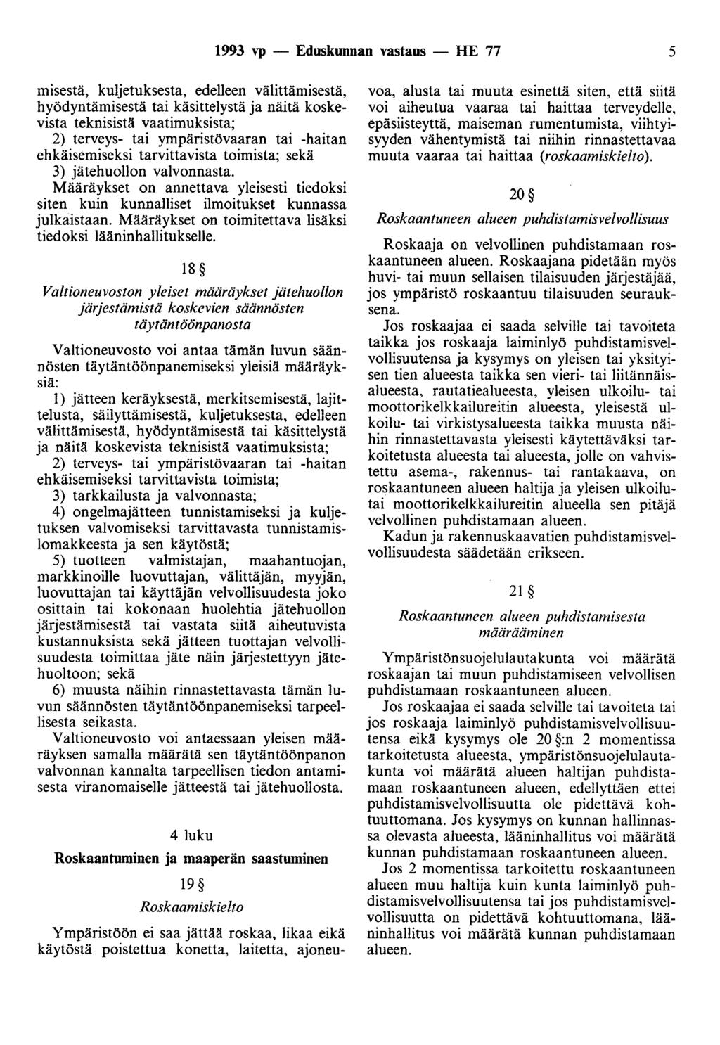 1993 vp - Eduskunnan vastaus - HE 77 5 misestä, kuljetuksesta, edelleen välittämisestä, hyödyntämisestä tai käsittelystä ja näitä koskevista teknisistä vaatimuksista; 2) terveys- tai ympäristövaaran