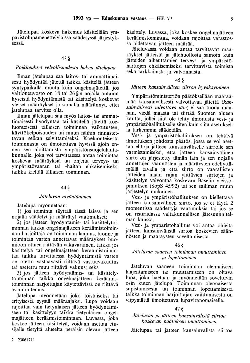 1993 vp - Eduskunnan vastaus- HE 77 9 Jätelupaa koskeva hakemus käsitellään ympäristölupamenettelylaissa säädetyssä järjestyksessä.