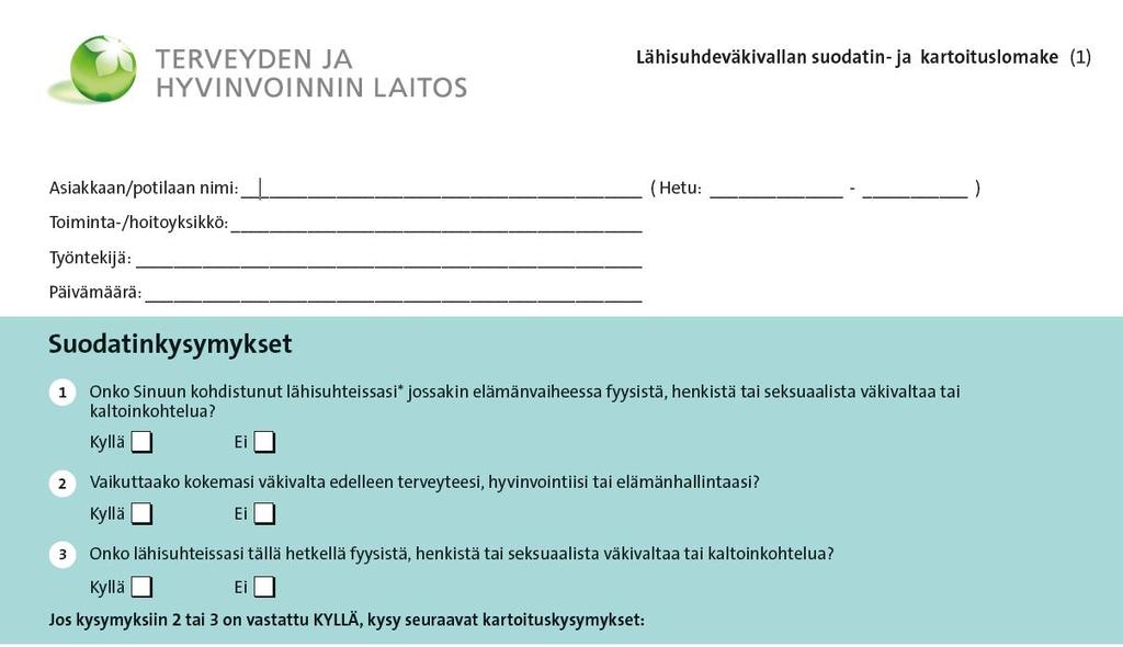 1. Suodatinkysymykset Mikäli potilas vastaa KYLLÄ suodatinkysymyksiin nro 2 tai 3, tee hänelle kartoituskysymykset lomakkeen mukaisesti.