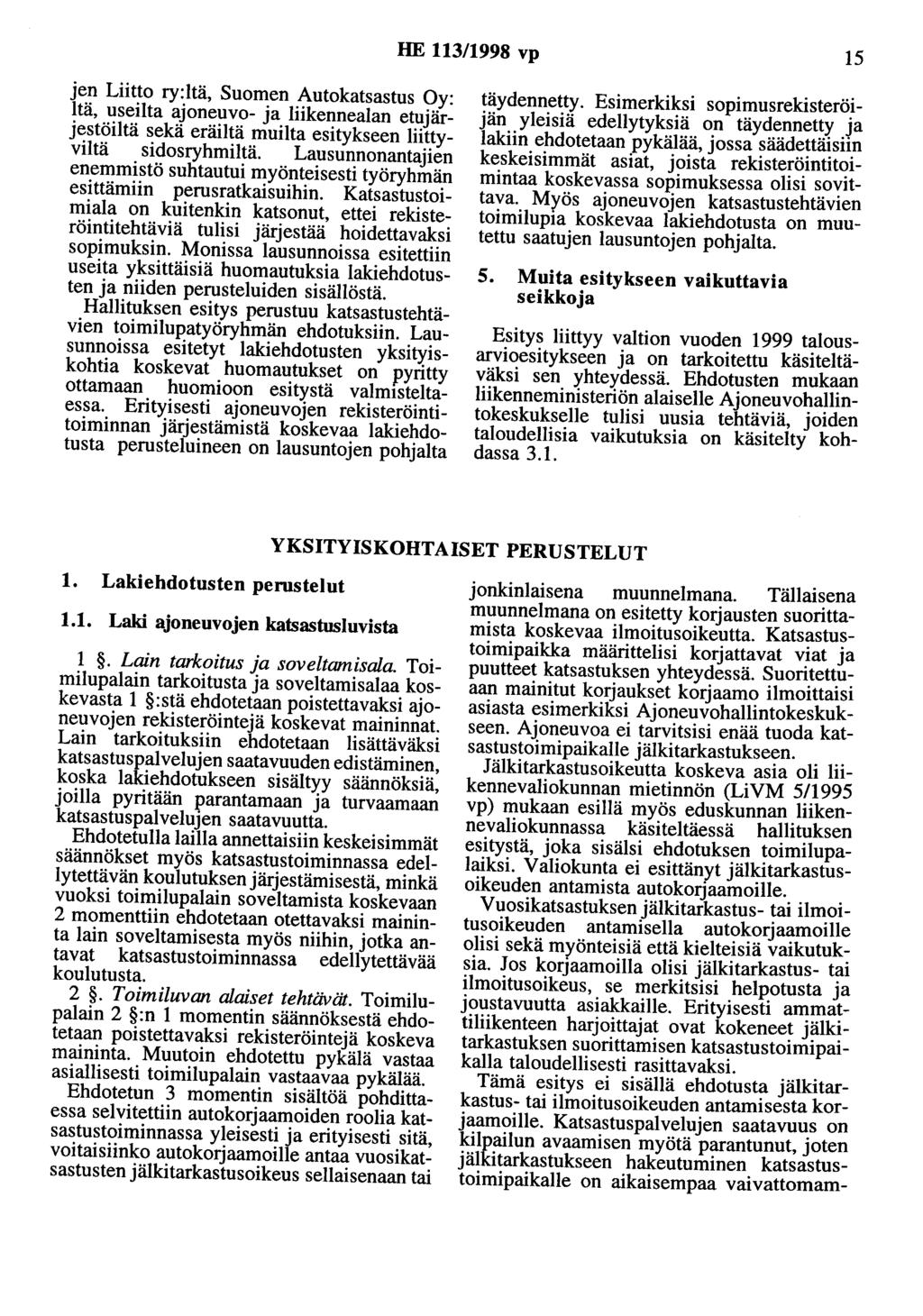 HE 113/1998 vp 15 jen Liitto ry:ltä, Suomen Autokatsastus Oy: Itä, useilta ajoneuvo- ja liikennealan etujärjestöiltä sekä eräiltä muilta esitykseen liittyviltä sidosryhmiltä.