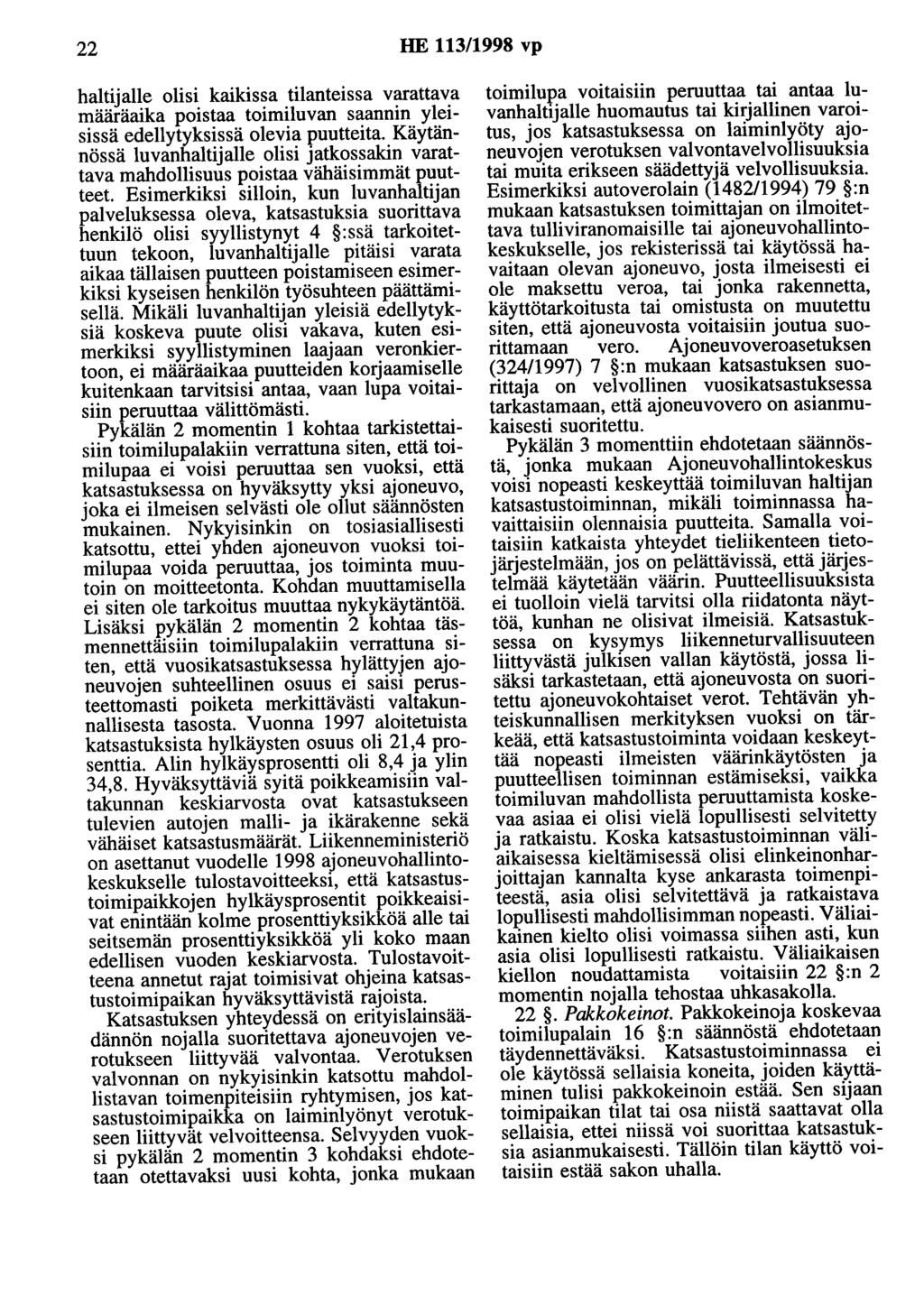 22 HE 113/1998 vp haltijalle olisi kaikissa tilanteissa varattava määräaika poistaa toimiluvan saannin yleisissä edellytyksissä olevia puutteita.