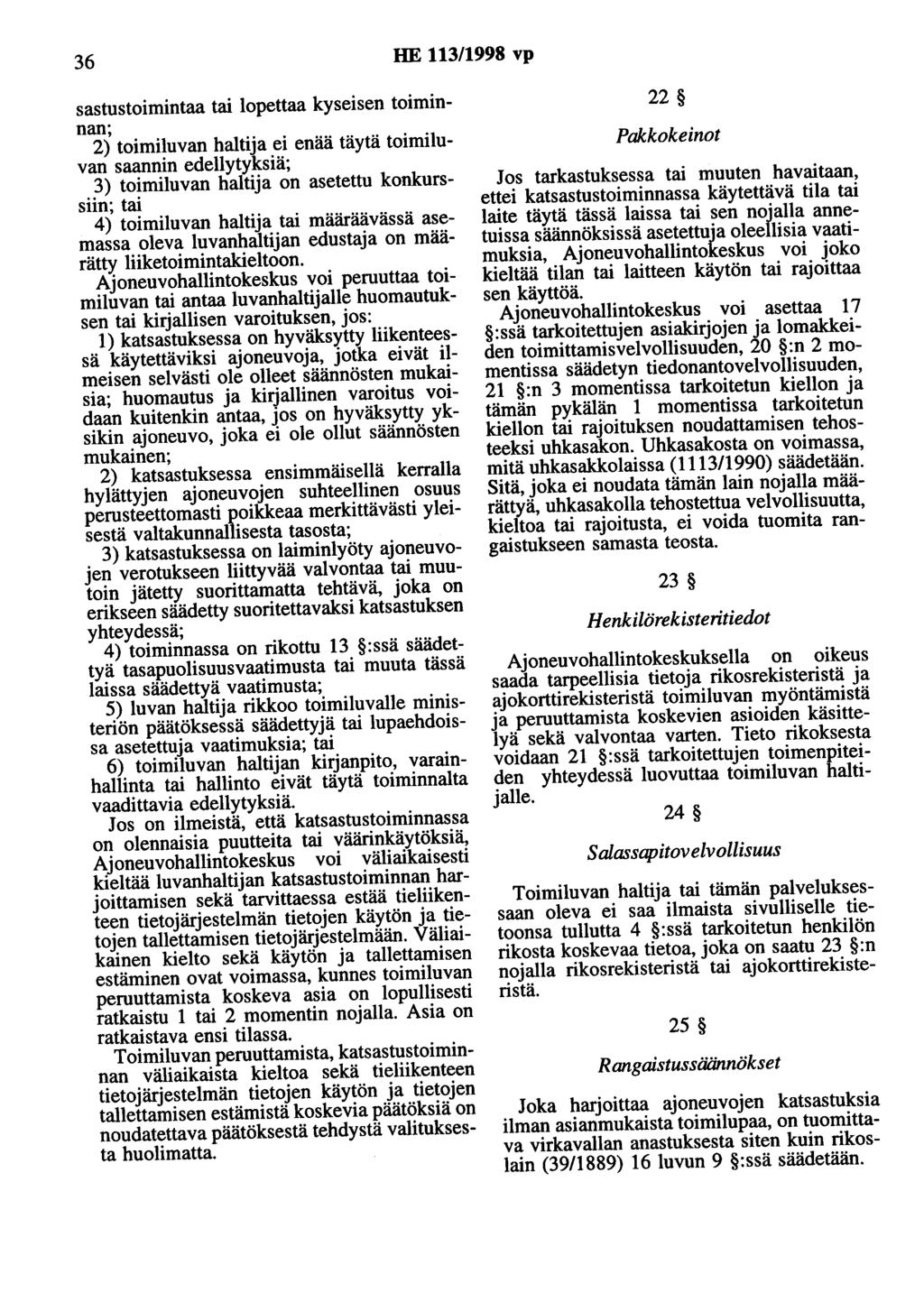 36 HE 113/1998 vp sastustoimintaa tai lopettaa kyseisen toiminnan 2) toimiluvan haltija ei enää täytä toimiluvan saannin edellytyksiä; 3) toimiluvan haltija on asetettu konkurssiin; tai 4) toimiluvan