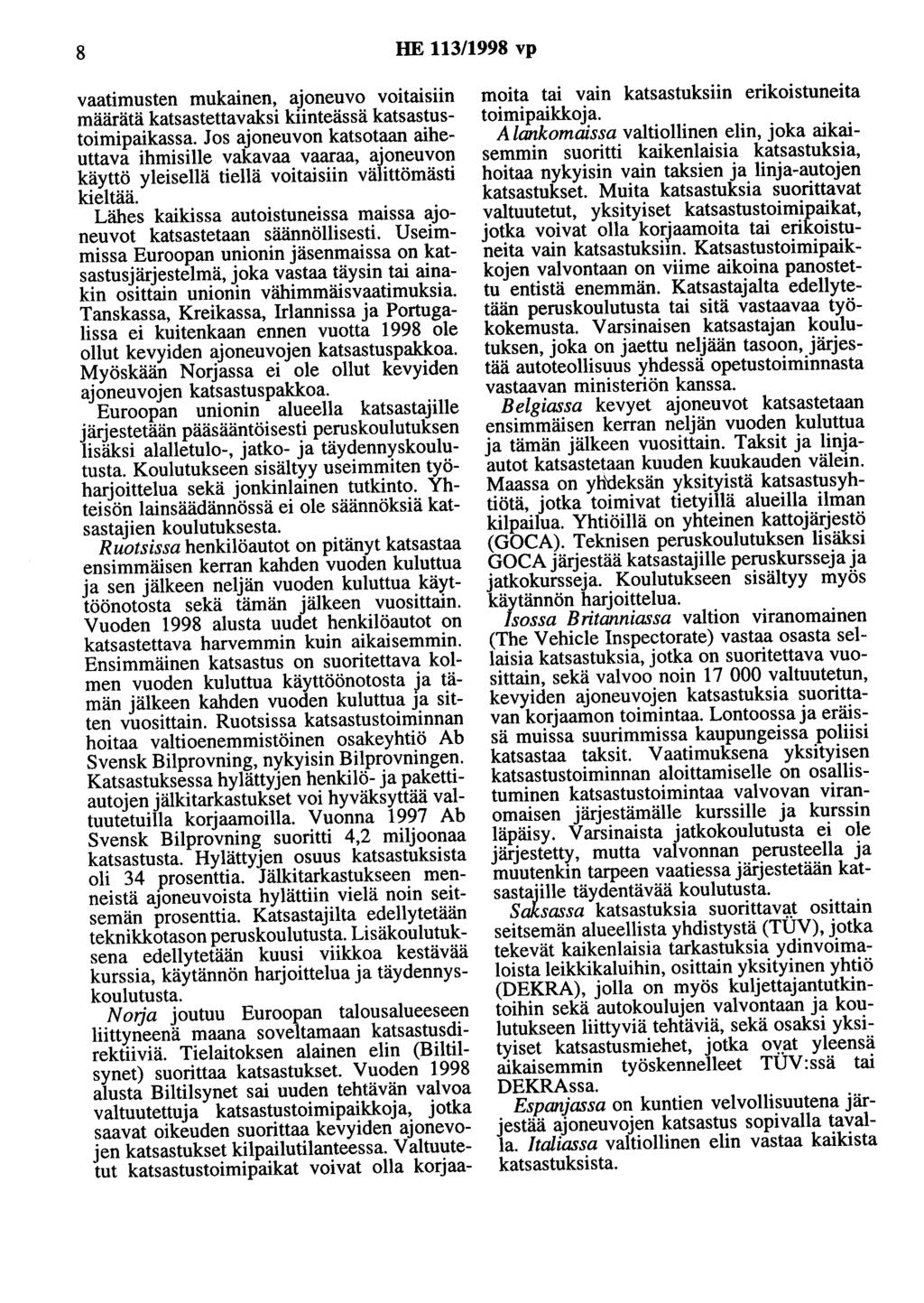 8 HE 113/1998 vp vaatimusten mukainen, ajoneuvo voitaisiin määrätä katsastettavaksi kiinteässä katsastustoimipaikassa.