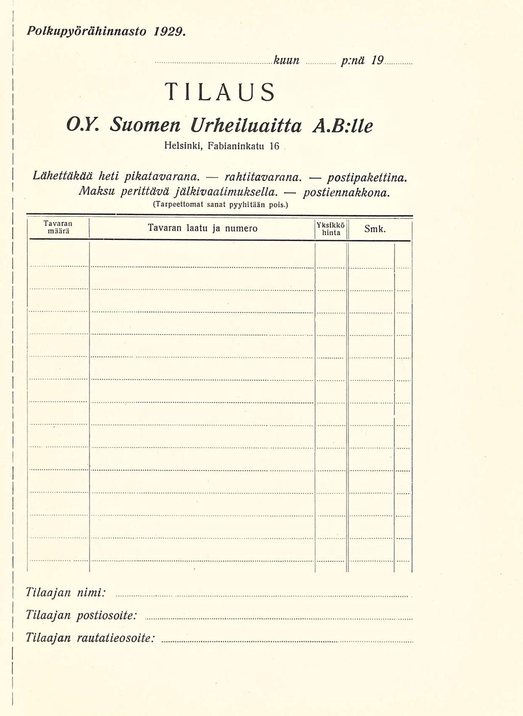 Polkupyörähinnasto 1929. Tl LAUS kuun p:nä 19 O.Y. Suomen Urheiluaitta A.BMe Helsinki, Fabianinkatu 16 Lähettäkää heti pikatavarana. rahtitavarana. postipakettina.