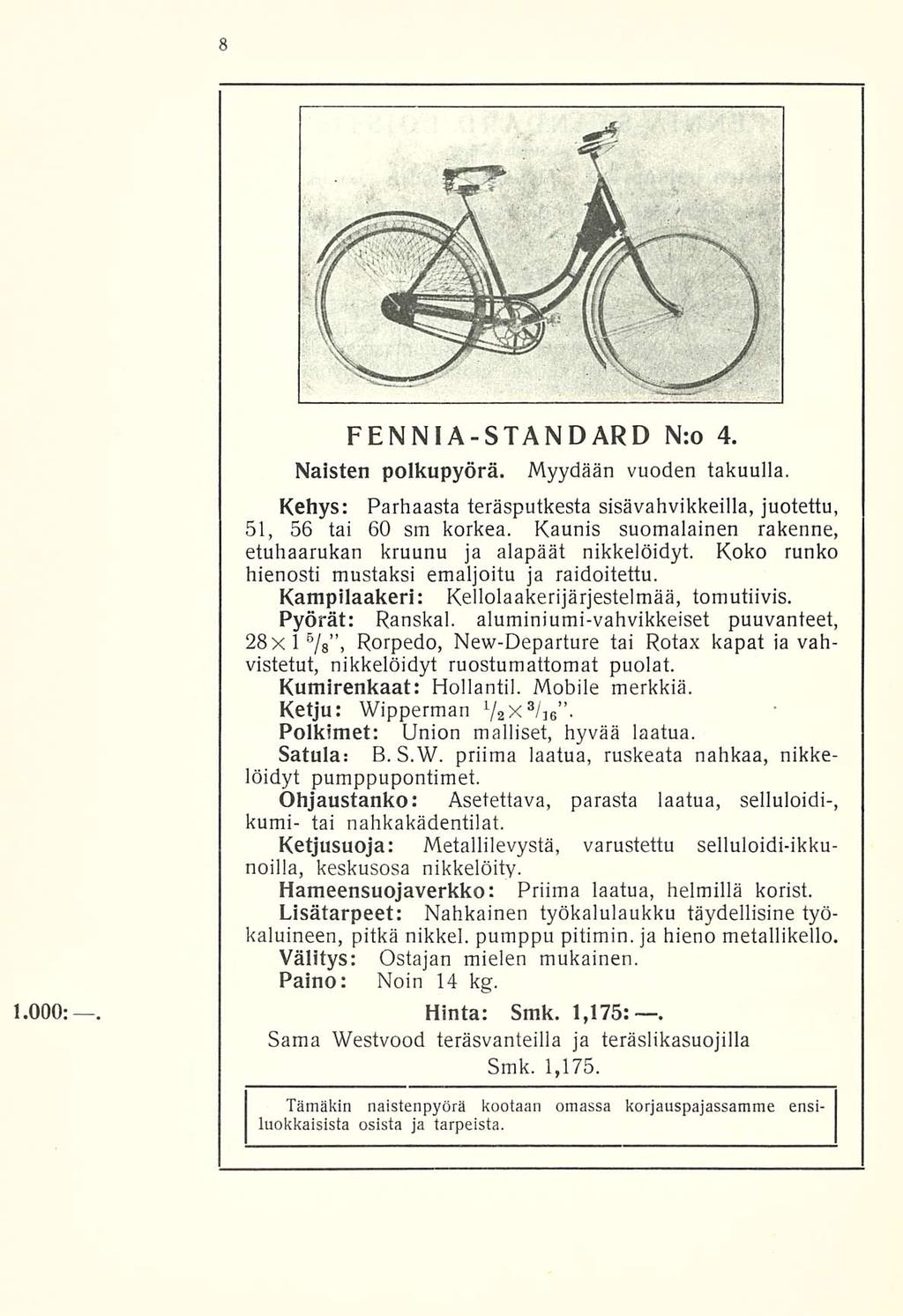 1.000:. FENNIA-STANDARD Nro 4. Naisten polkupyörä. Myydään vuoden takuulla. Kehys: Parhaasta teräsputkesta sisävahvikkeilla, juotettu, 51, 56 tai 60 sm korkea.