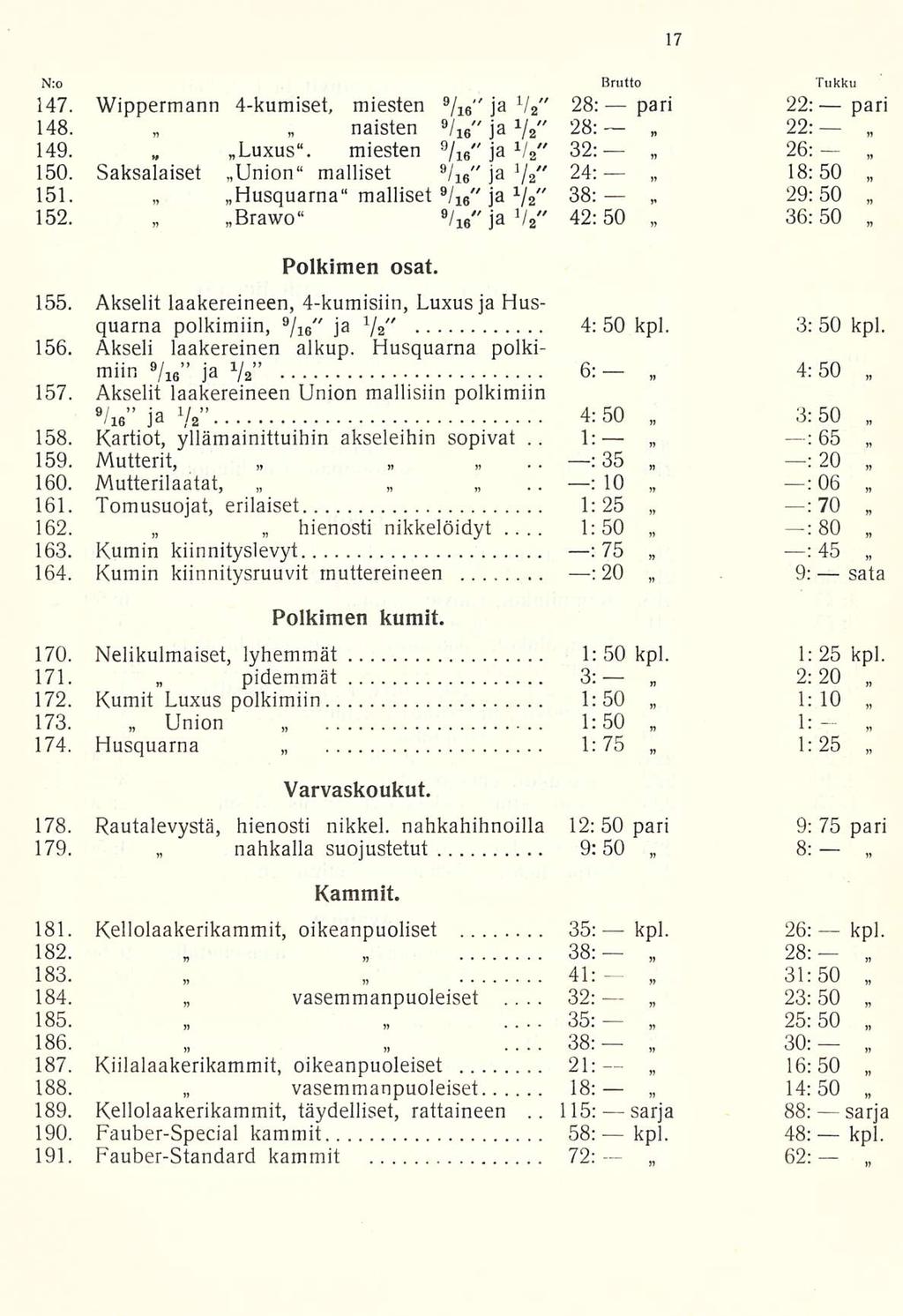 1: 1:50 32: 115: pari N:o Brutto Tukku 147. Wippermann 4-kumiset, miesten 9 / 16 ja 1 " " / 2 28: 22:pari 148. naisten 9 " /i 6 ja V 2" 28: 22; 149. Luxus. miesten 9 /16 ja " 1/ 2 32: 26; " 150.