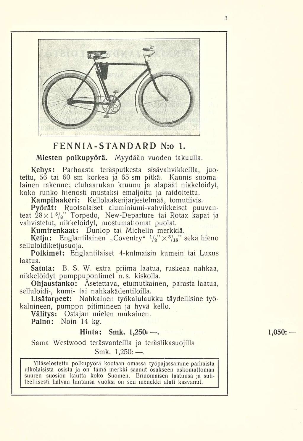 FENNIA-STANDARD N:o 1. Miesten polkupyörä. Myydään vuoden takuulla. Kehys: Parhaasta teräsputkesta sisävahvikkeilla, juotettu, 56 tai 60 sm korkea ja 65 sm pitkä.