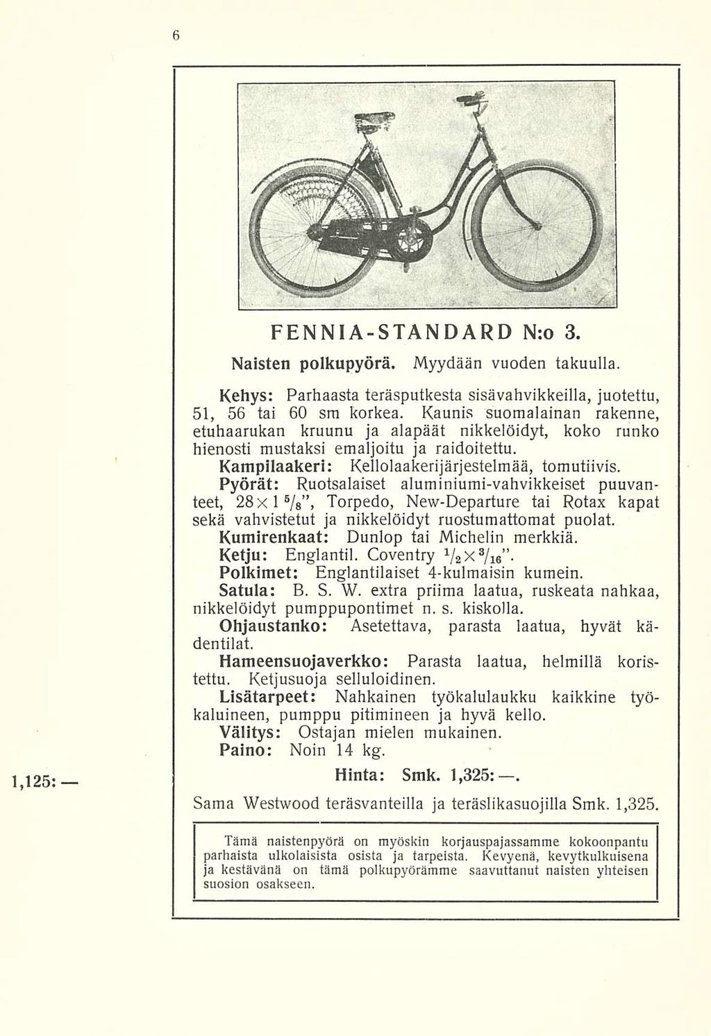 1,125: FENNIA-STANDARD N:o 3. Naisten polkupyörä. Myydään vuoden takuulla. Kehys: Parhaasta teräsputkesta sisävahvikkeilla, juotettu, 51, 56 tai 60 sm korkea.