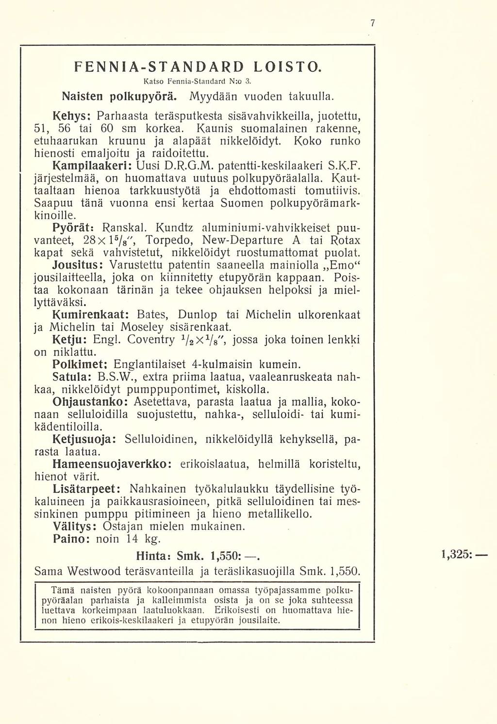 FENNIA-STANDARD LOISTO. Katso Fennia-Standard N:o 3. Naisten polkupyörä. Myydään vuoden takuulla. Kehys: Parhaasta teräsputkesta sisävahvikkeilla, juotettu, 51, 56 tai 60 sm korkea.