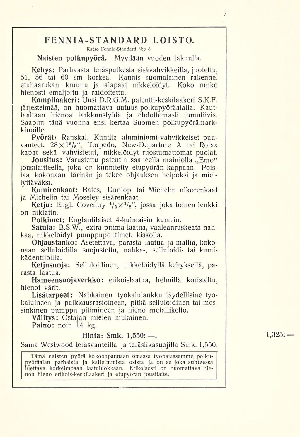 FENNIA-STANDARD LOISTO. Katso Fennia-Standard N:o 3. Naisten polkupyörä. Myydään vuoden takuulla. Kehys: Parhaasta teräsputkesta sisävahvikkeilla, juotettu, 51, 56 tai 60 sm korkea.