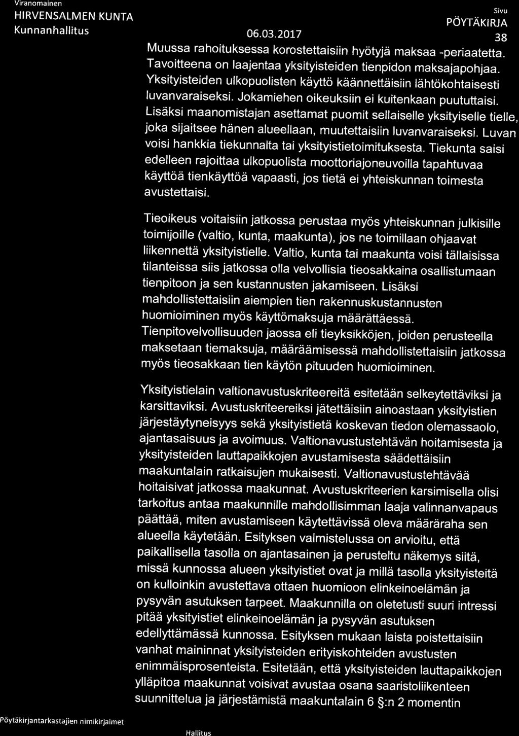 Viranomainen Kokouspäivä mää rä 06.03.20L7 38 Muussa rahoitu ksessa korostettaisiin hyötyjä maksaa -periaatetta. Tavoitteena on laajentaa yksityisteiden tienpidon maksajapohjaa.