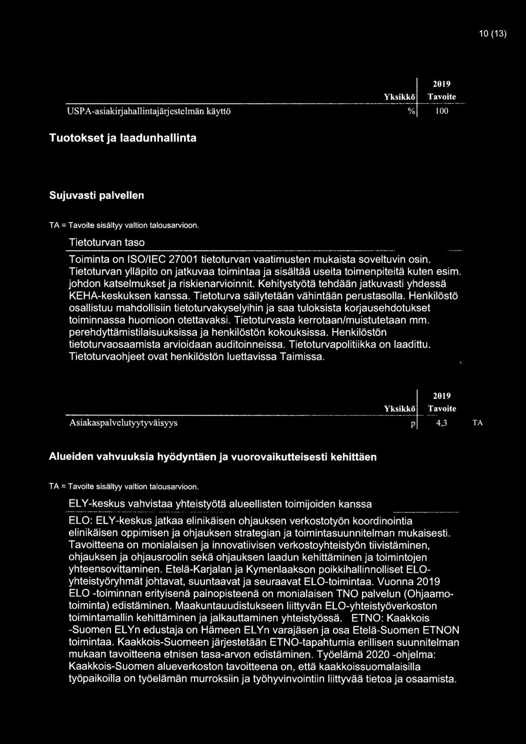 johdon katselmukset ja riskinarvioinnit. Kehitystyötä tehdään jatkuvasti yhdessä KEHA-keskuksen kanssa. Tietoturva säilytetään vähintään perustasolla.
