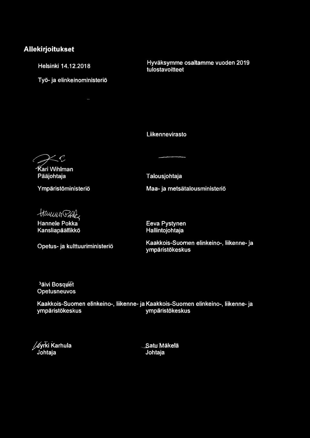 Ympäristöministeriö Talousjohtaja Maa- ja metsätalousministeriö Hannele Pokka Kansliapäällikkö Opetus- ja kulttuuriministeriö Eeva