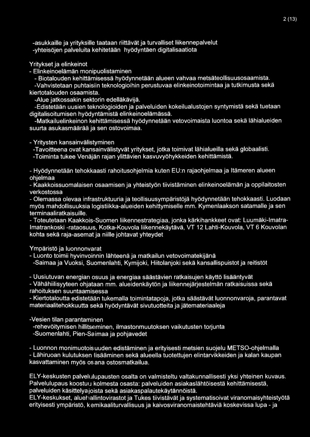 2(13) -asukkaille ja yrityksille taataan riittävät ja turvalliset liikennepalvelut -yhteisöjen palveluita kehitetään hyödyntäen digitalisaatiota Yritykset ja elinkeinot - Elinkeinoelämän