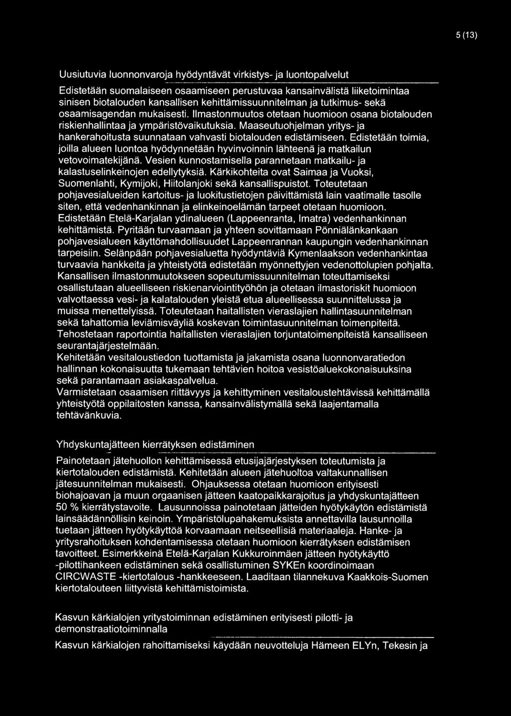 Maaseutuohjelman yritys-ja hankerahoitusta suunnataan vahvasti biotalouden edistämiseen. Edistetään toimia, joilla alueen luontoa hyödynnetään hyvinvoinnin lähteenä ja matkailun vetovoimatekijänä.