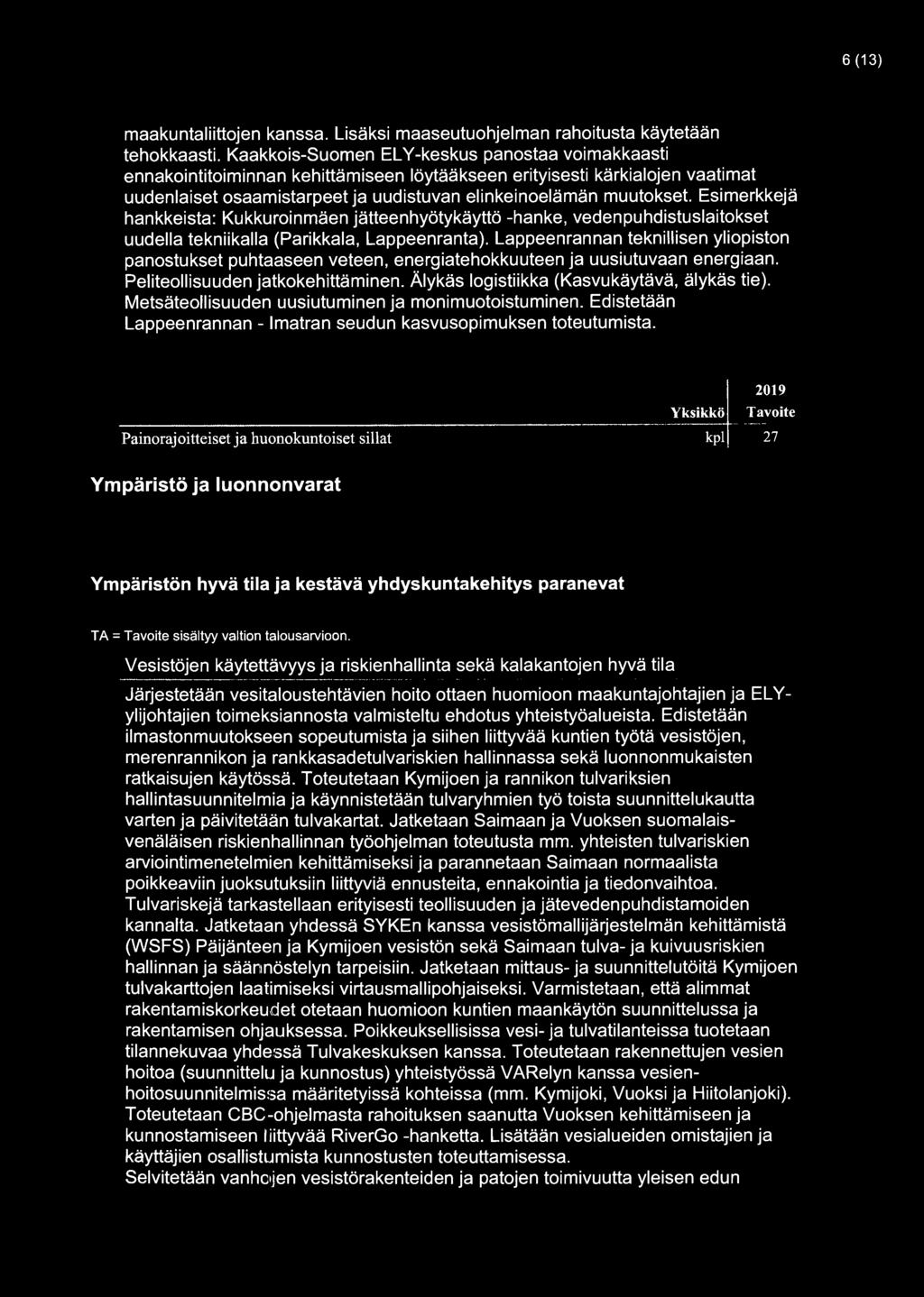 Esimerkkejä hankkeista: Kukkuroinmäen jätteenhyötykäyttö -hanke, vedenpuhdistuslaitokset uudella tekniikalla (Parikkala, Lappeenranta).