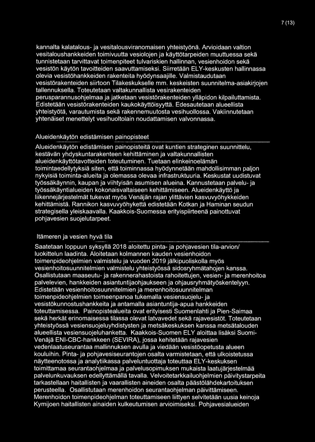 tavoitteiden saavuttamiseksi. Siirretään ELY-keskusten hallinnassa olevia vesistöhankkeiden rakenteita hyödynsaajille. Valmistaudutaan vesistörakenteiden siirtoon Tilakeskukselle mm.