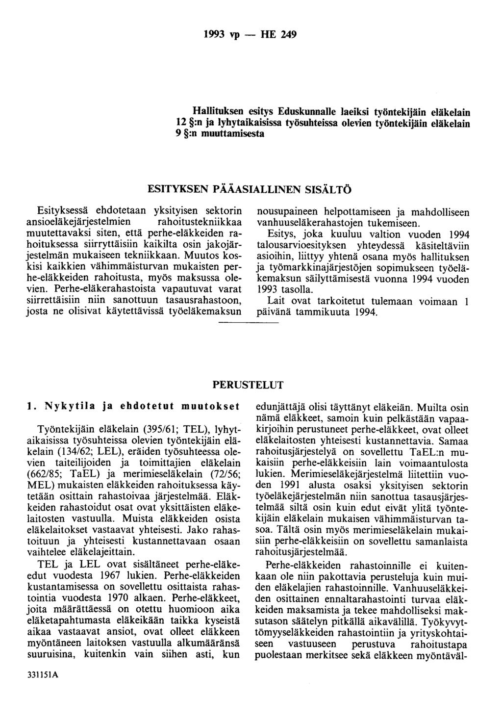 1993 vp- HE 249 Hallituksen esitys EduskunnalJe laeiksi työntekijäin eläkelain 12 :n ja lyhytaikaisissa työsuhteissa olevien työntekijäin eläkelain 9 :n muuttamisesta ESITYKSEN PÄÄASIALLINEN SISÄLTÖ