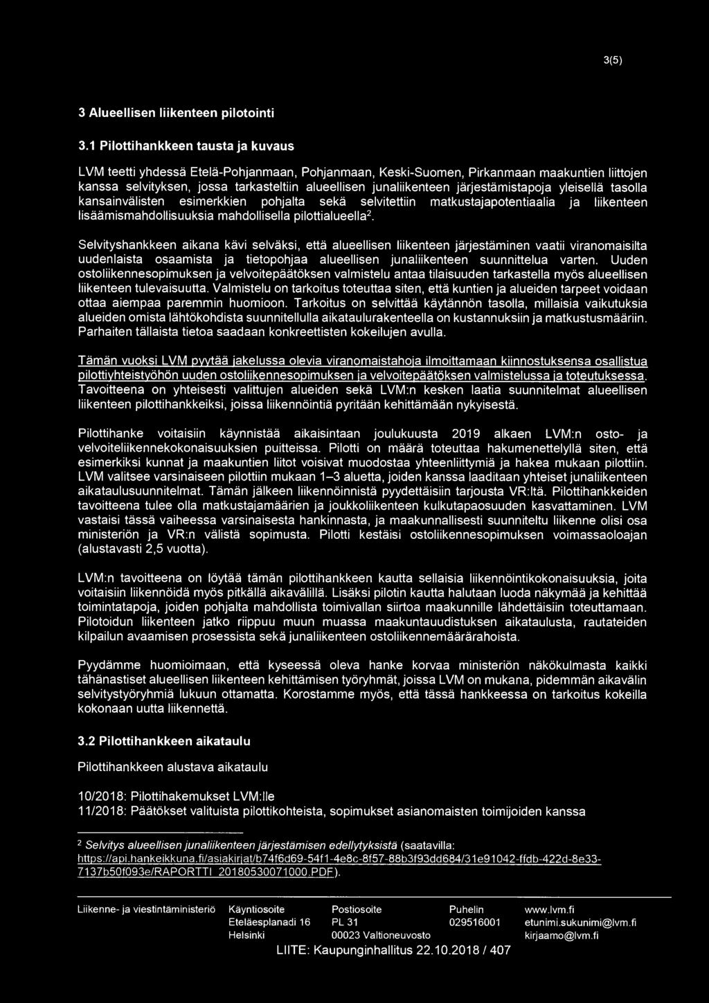 järjestämistapoja yleisellä tasolla kansainvälisten esimerkkien pohjalta sekä selvitettiin matkustajapotentiaalia ja liikenteen lisäämismahdollisuuksia mahdollisella pilottialueella2.