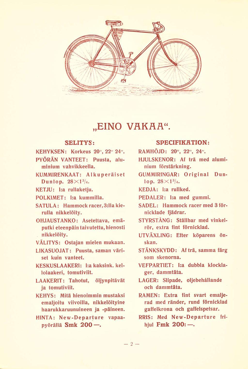 EINO VÄKÄē SELITYS; KEHYKSEN: Korkeus 20", 22 24". PYÖRÄN VANTEET: Puusta, aluminium vahvikkeella. KUMMIRENKAAT: Alkuperäiset Du n 1op. 28X1 3 A. KETJU: I;a rullaketju. POLKIMET: l:a kummilla.