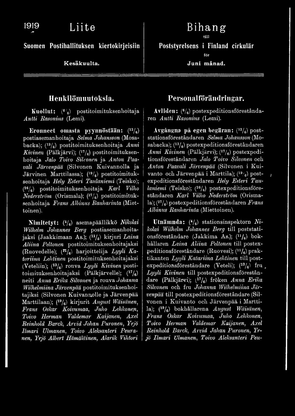 (Orismala); (27/6) postitoimituksenhoitaja Frans Albinus Rauharinta (Miettoinen). Nimitetyt: (4/6) asemapäällikkö Nikolai Wilhelm Johannes Berg postiasemanhoitajaksi (Jaakkimaan As.