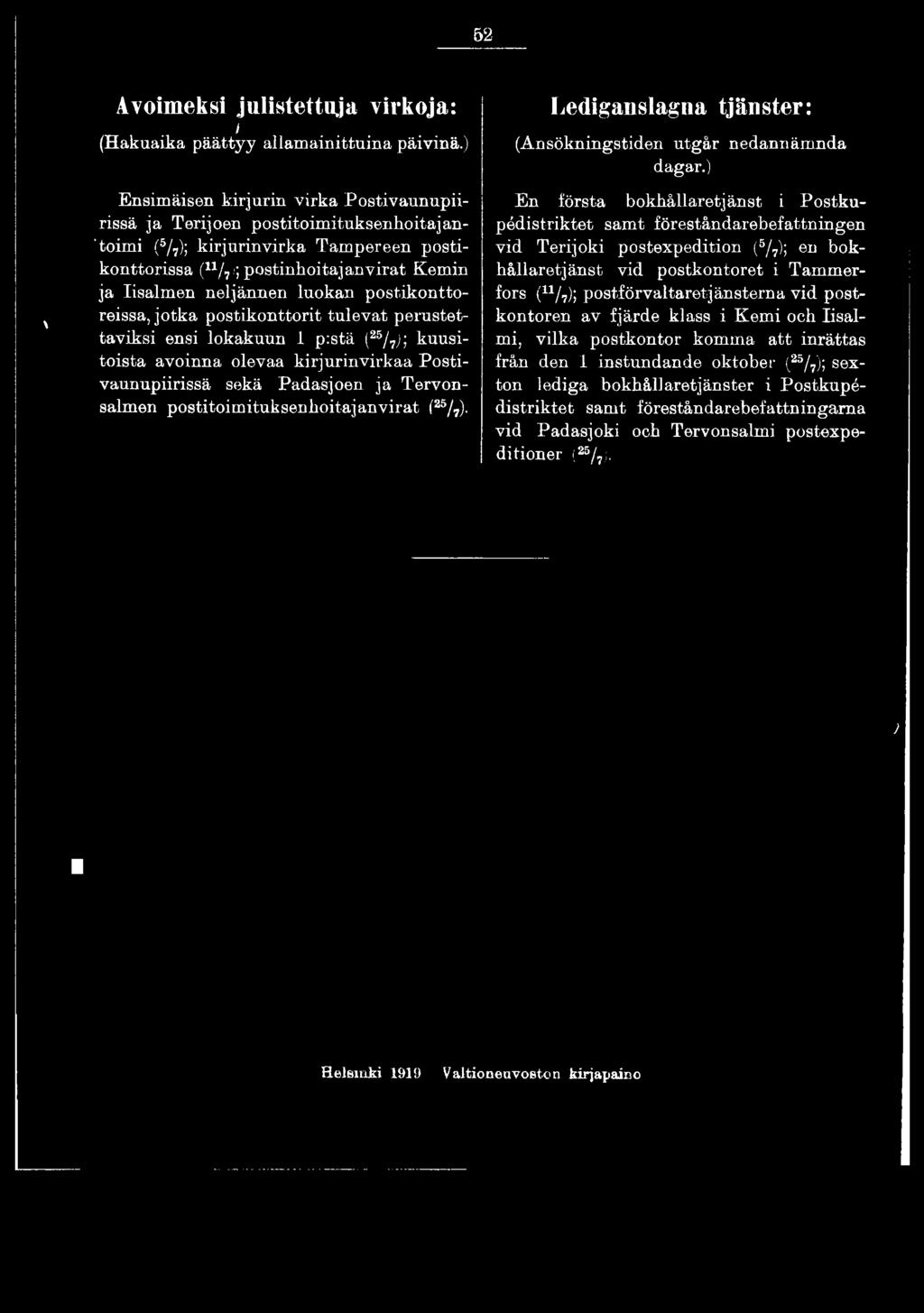 ) En första bokhållaretjänst i Postkupédistriktet samt föreståndarebefattningen vid Terijoki postexpedition ( /7); en bokhållaretjänst vid postkontoret i Tammerfors (u /7);