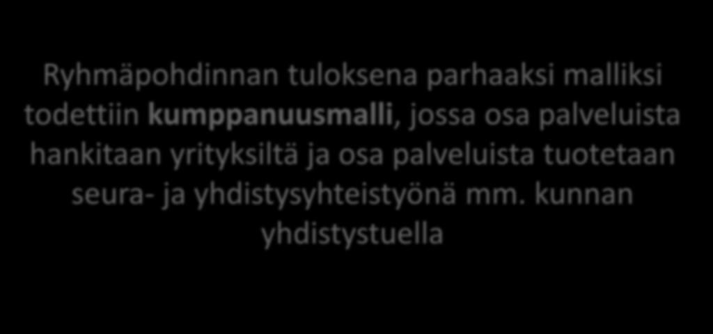 osakeyhtiömallia ja kumppanuusmallia Ryhmäpohdinnan tuloksena parhaaksi malliksi todettiin