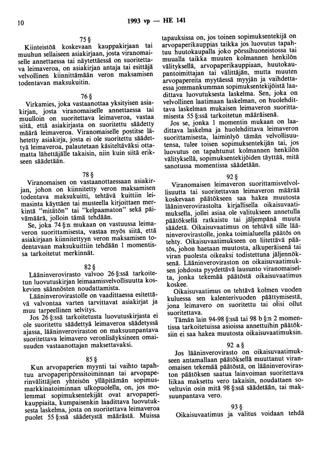 10 1993 vp - HE 141 75 Kiinteistöä koskevaan kauppakirjaan tai muuhun sellaiseen asiakirjaan, josta viranomaiselle annettaessa tai näytettäessä on suoritettava leimaveroa, on asiakirjan antaja tai